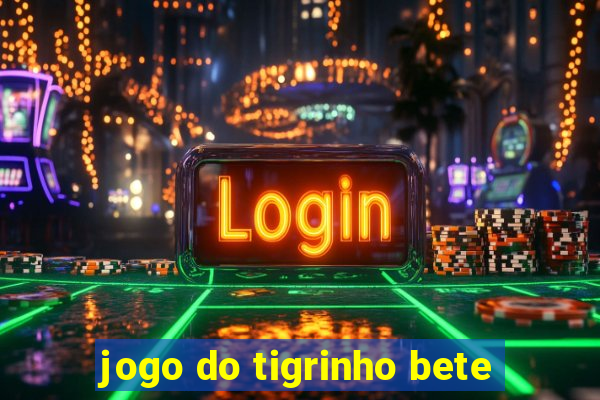 jogo do tigrinho bete